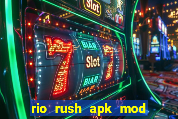 rio rush apk mod dinheiro infinito